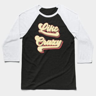 Like Crazy Baseball T-Shirt